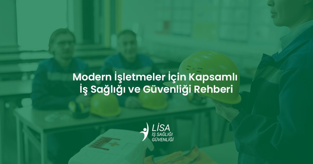 Modern işletmeler için kapsamlı iş sağlığı ve güvenliği rehberi, baret tutan çalışan ve Lisa OSGB logosu.